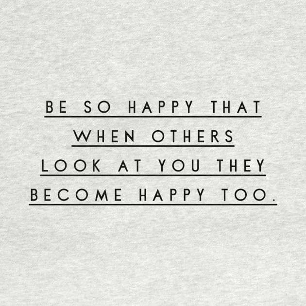 be so happy that when others look at you they become happy too by GMAT